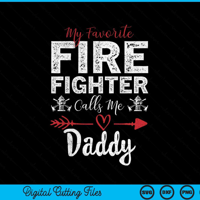 My Favorite Firefighter Calls Me Daddy SVG PNG Digital Cutting Files
