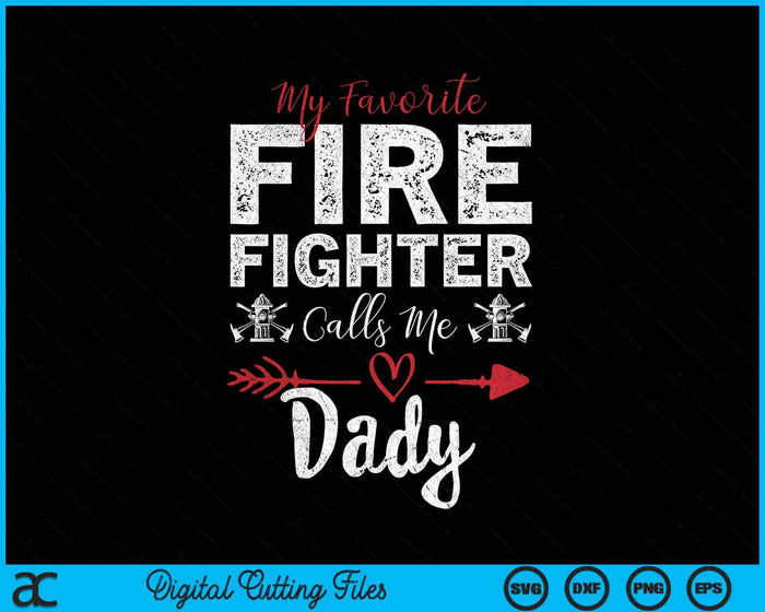 My Favorite Firefighter Calls Me Dady SVG PNG Digital Cutting Files