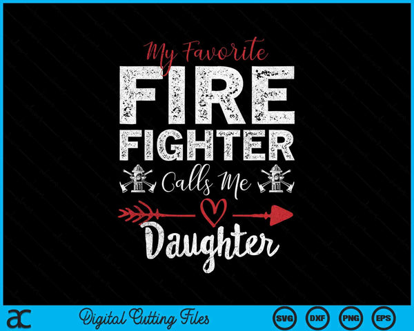 My Favorite Firefighter Calls Me Daughter SVG PNG Digital Cutting Files