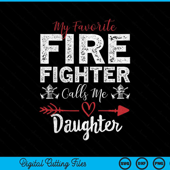 My Favorite Firefighter Calls Me Daughter SVG PNG Digital Cutting Files