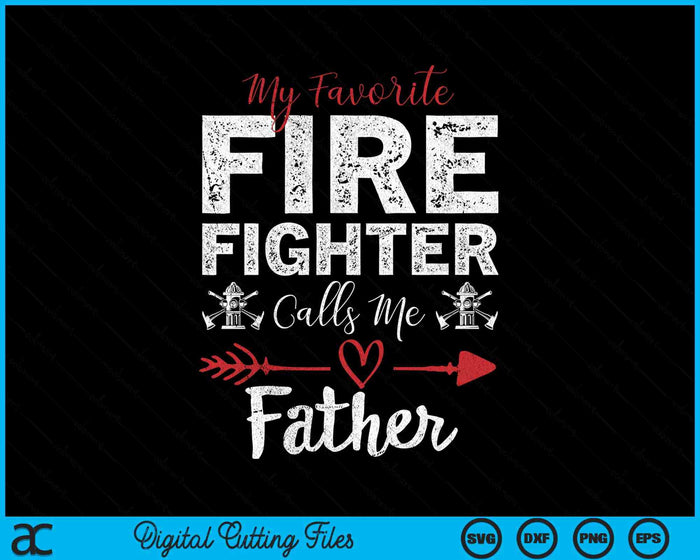 My Favorite Firefighter Calls Me Father SVG PNG Digital Cutting Files