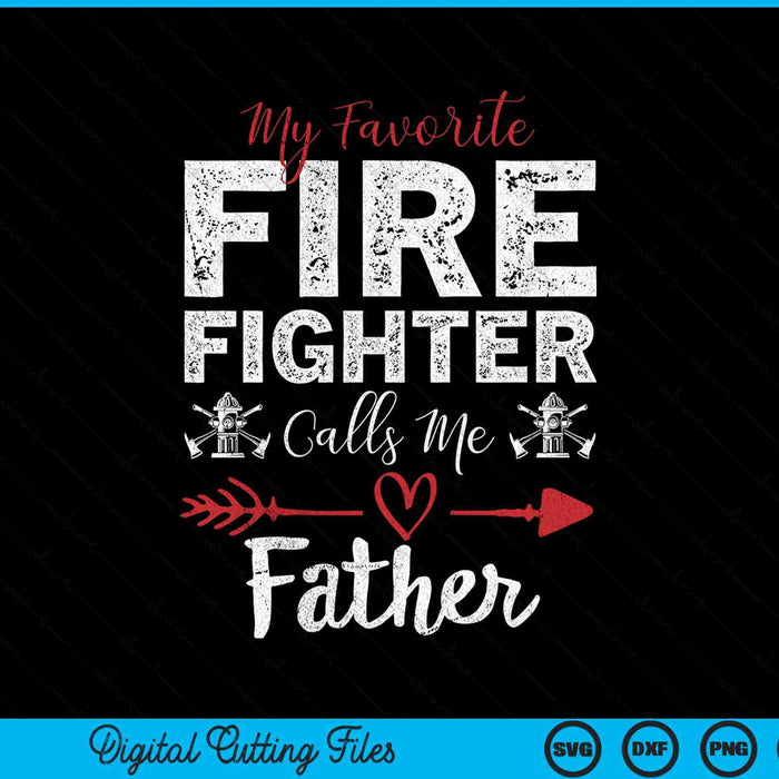 My Favorite Firefighter Calls Me Father SVG PNG Digital Cutting Files