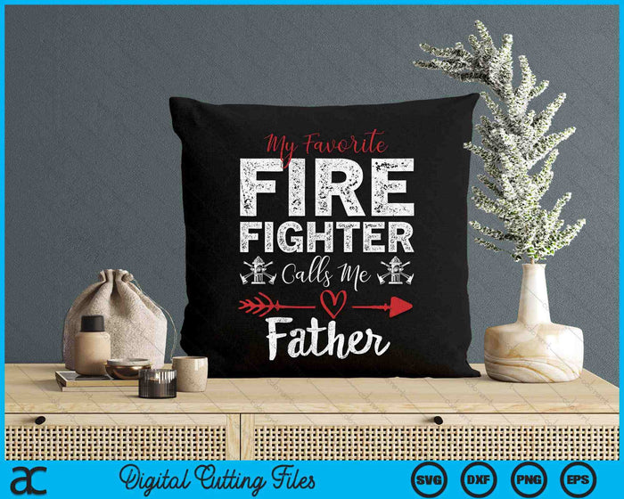 My Favorite Firefighter Calls Me Father SVG PNG Digital Cutting Files