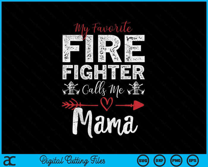 My Favorite Firefighter Calls Me Mama SVG PNG Digital Cutting Files