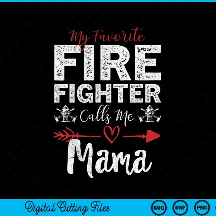 My Favorite Firefighter Calls Me Mama SVG PNG Digital Cutting Files