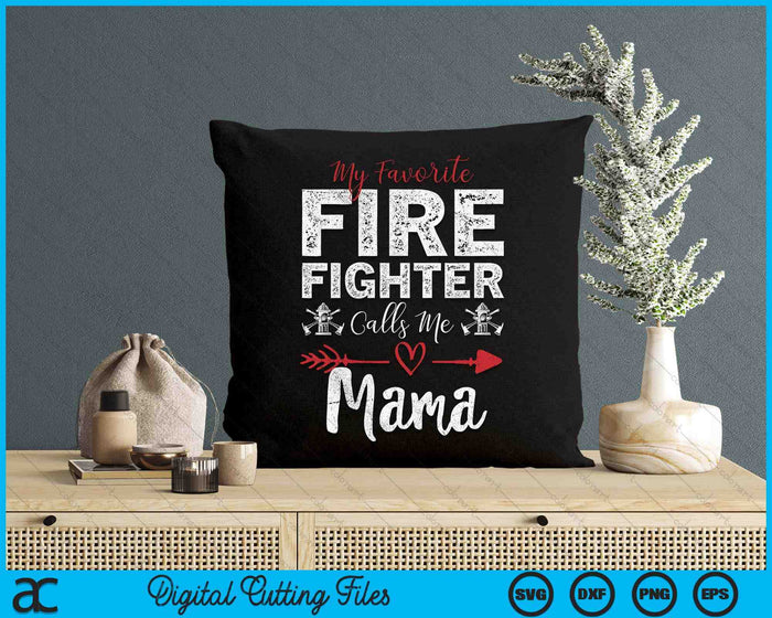 My Favorite Firefighter Calls Me Mama SVG PNG Digital Cutting Files