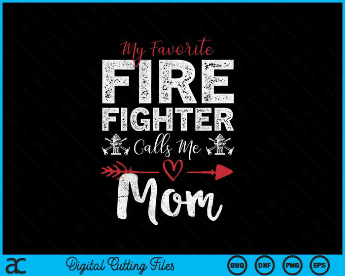 My Favorite Firefighter Calls Me Mom SVG PNG Digital Cutting Files