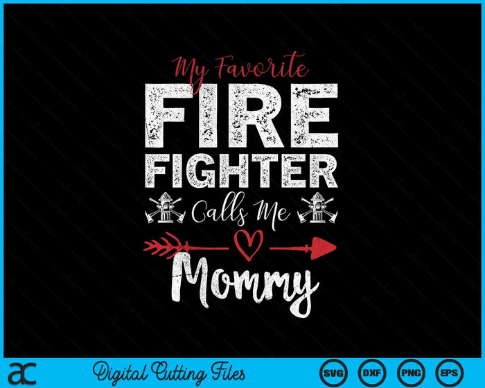 My Favorite Firefighter Calls Me Mommy SVG PNG Digital Cutting Files