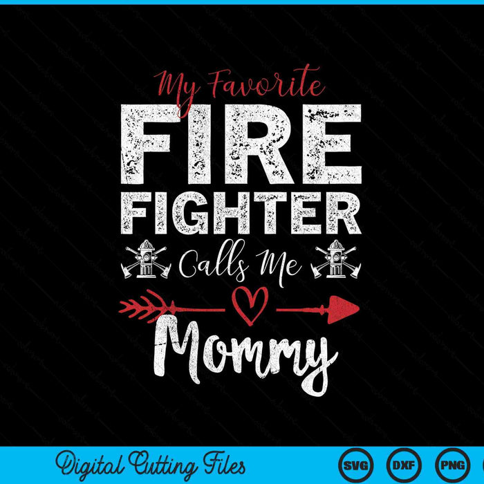 My Favorite Firefighter Calls Me Mommy SVG PNG Digital Cutting Files