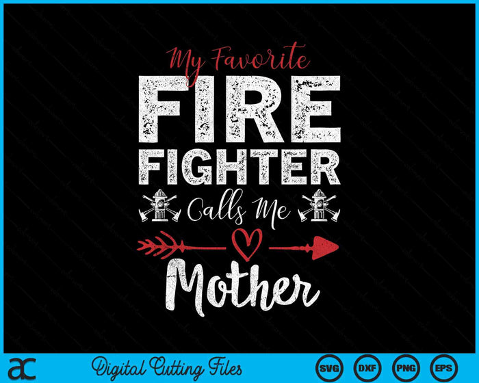 My Favorite Firefighter Calls Me Mother SVG PNG Digital Cutting Files