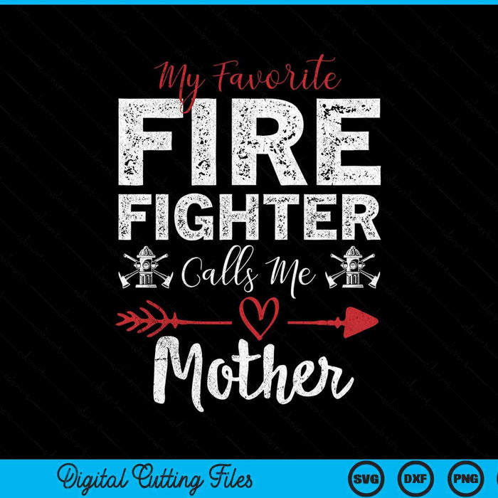My Favorite Firefighter Calls Me Mother SVG PNG Digital Cutting Files