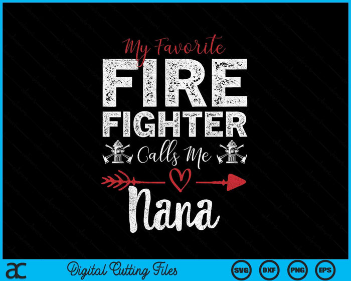 My Favorite Firefighter Calls Me Nana SVG PNG Digital Cutting Files