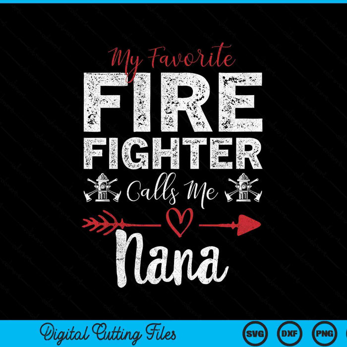 My Favorite Firefighter Calls Me Nana SVG PNG Digital Cutting Files