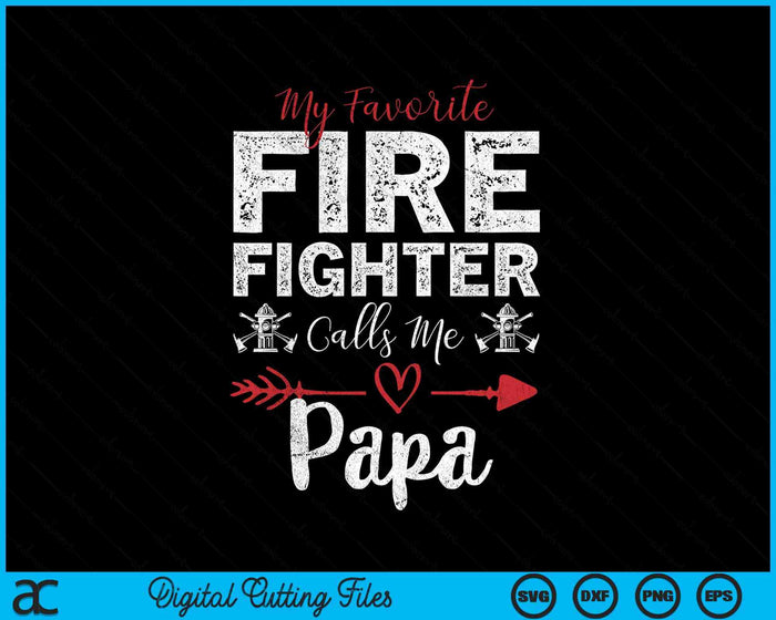 My Favorite Firefighter Calls Me Papa SVG PNG Digital Cutting Files