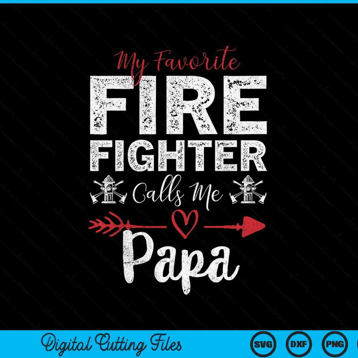 My Favorite Firefighter Calls Me Papa SVG PNG Digital Cutting Files