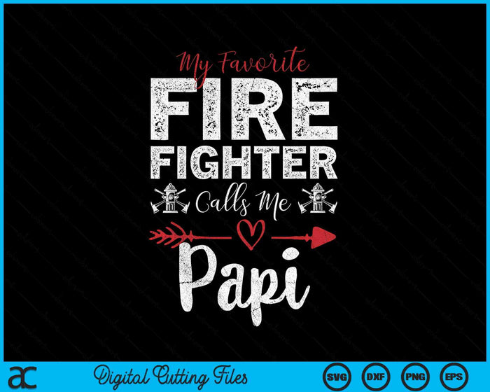 My Favorite Firefighter Calls Me Papi SVG PNG Digital Cutting Files