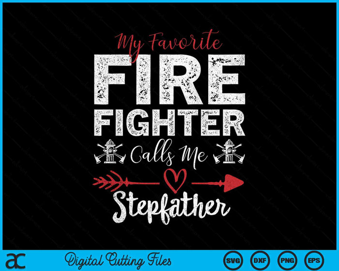 My Favorite Firefighter Calls Me Stepfather SVG PNG Digital Cutting Files