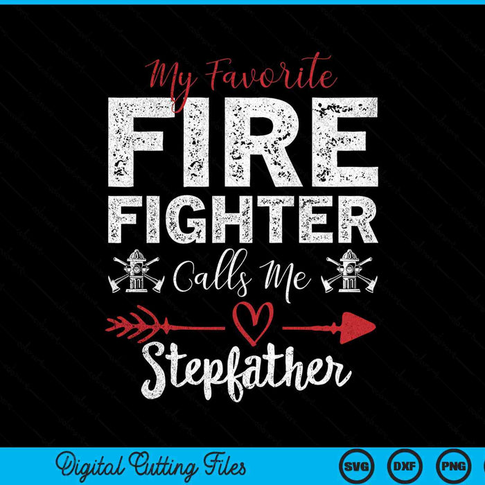 My Favorite Firefighter Calls Me Stepfather SVG PNG Digital Cutting Files