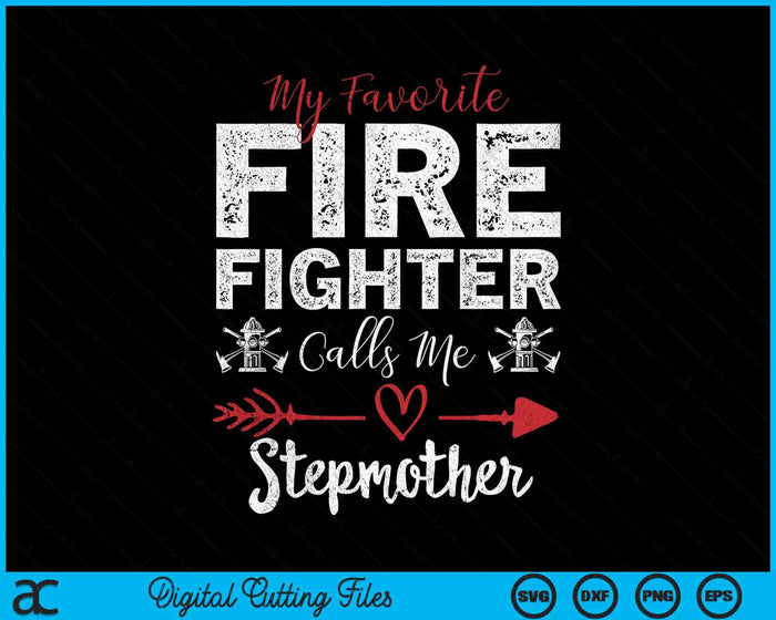 My Favorite Firefighter Calls Me Stepmother SVG PNG Digital Cutting Files