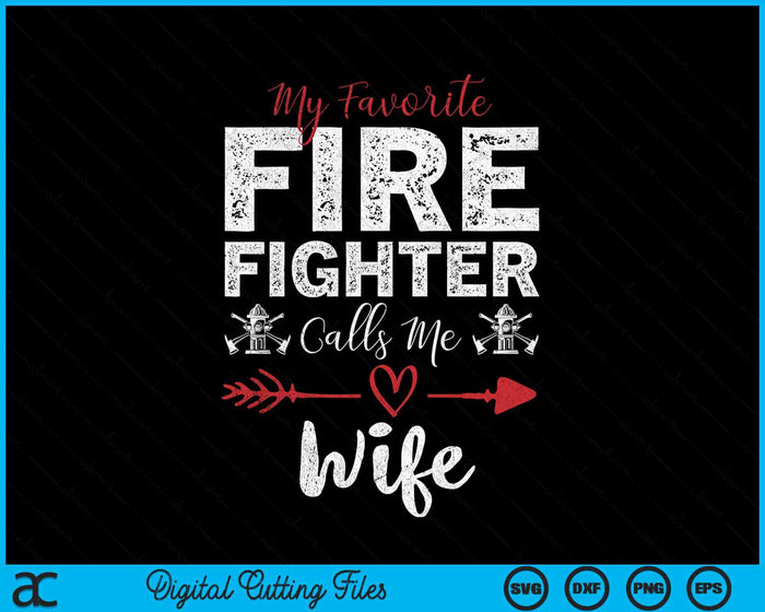 My Favorite Firefighter Calls Me Wife SVG PNG Digital Cutting Files