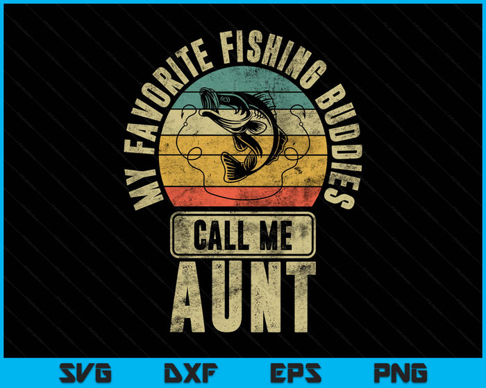 My Favorite Fishing Buddies Call Me Aunt SVG PNG Digital Printable Files