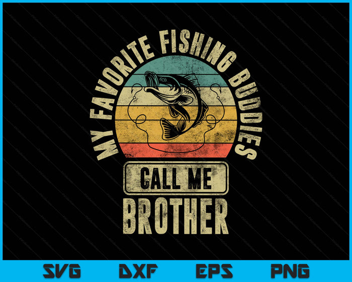 My Favorite Fishing Buddies Call Me Brother Shirt Fisherman SVG PNG Digital Printable Files