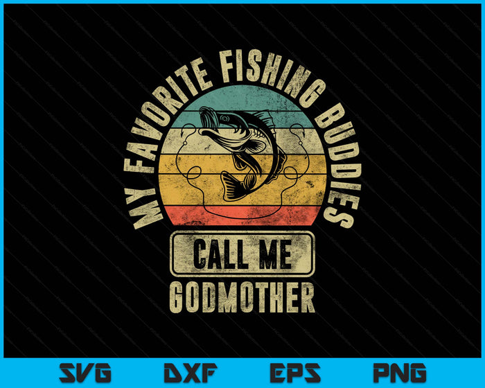 My Favorite Fishing Buddies Call Me Godmother Shirt Fisherman SVG PNG Digital Printable Files