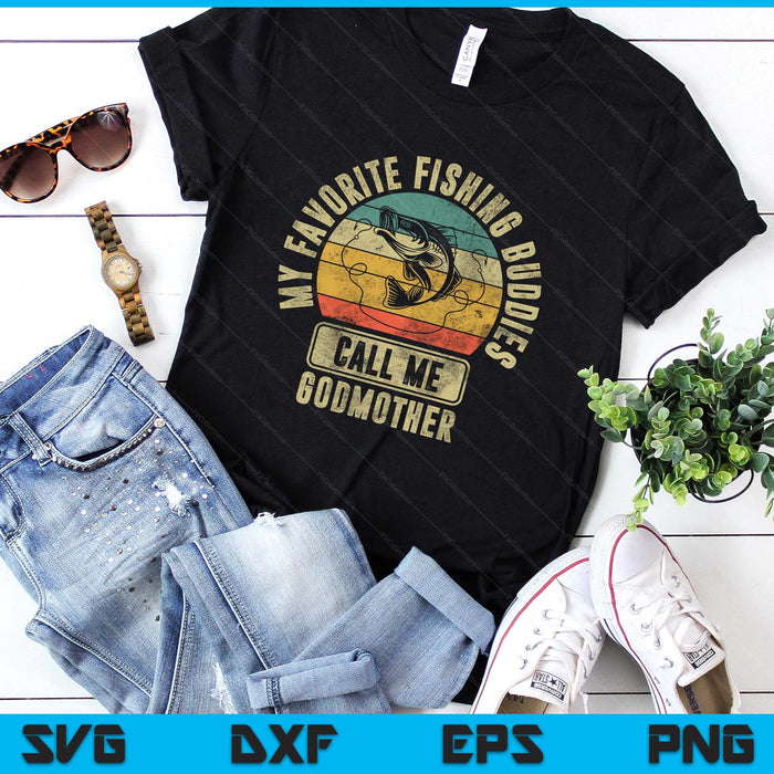 My Favorite Fishing Buddies Call Me Godmother Shirt Fisherman SVG PNG Digital Printable Files