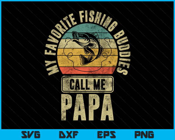 My favorite fishing buddies call me papa fisherman SVG cut file