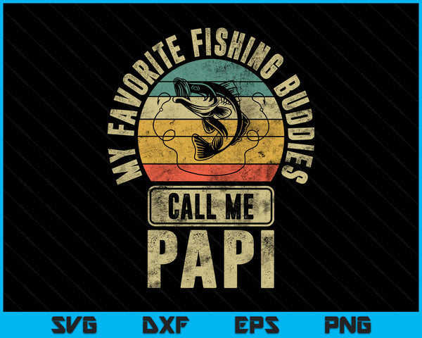 My favorite fishing buddies call me papi fisherman SVG cut file