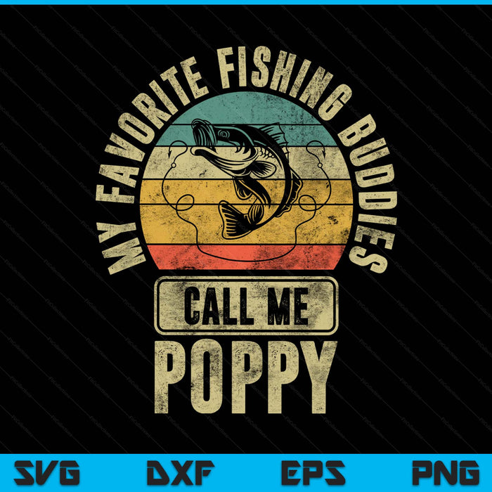 My favorite fishing buddies call me poppy fisherman SVG cut file