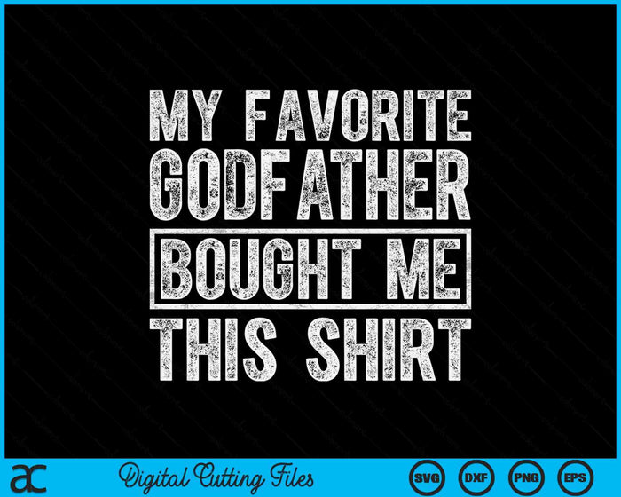 My Favorite Godfather Bought Me This Shirt SVG PNG Digital Printable Files