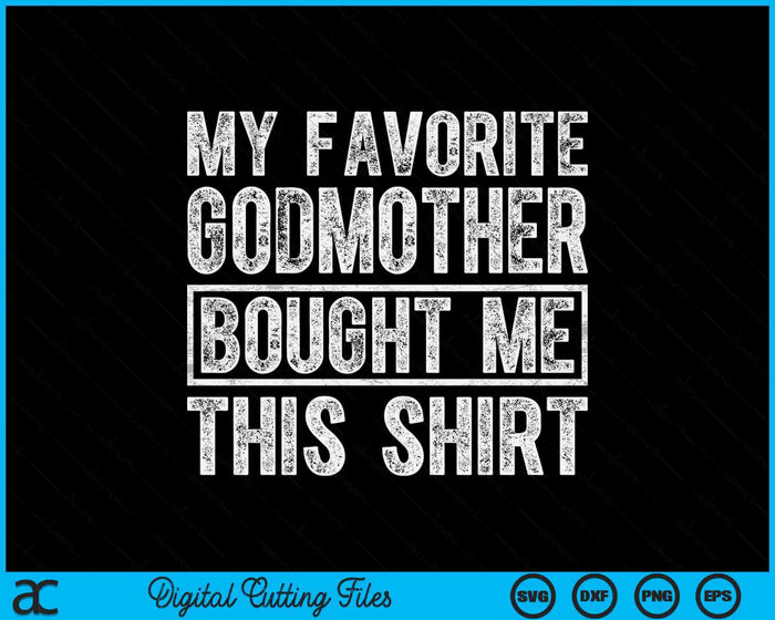 My Favorite Godmother Bought Me This Shirt SVG PNG Digital Printable Files