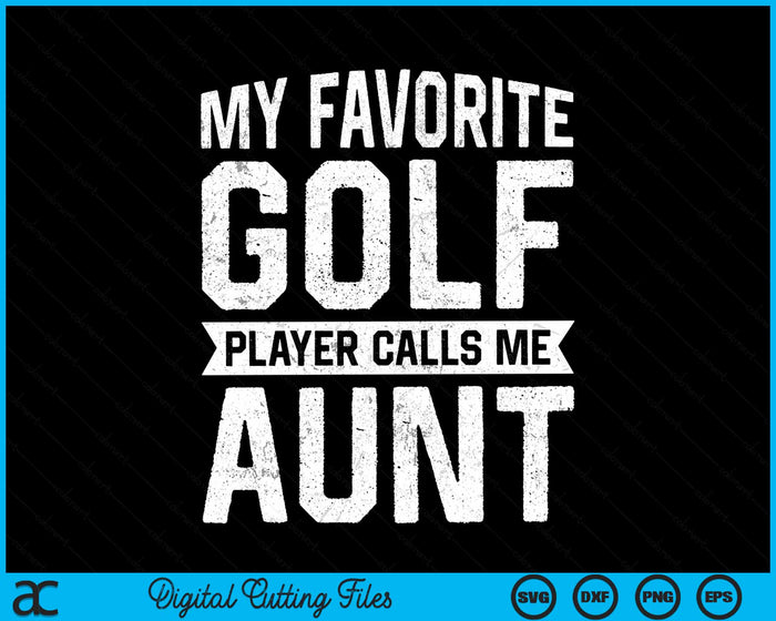 My Favorite Golf Player Calls Me Aunt SVG PNG Digital Printable Files