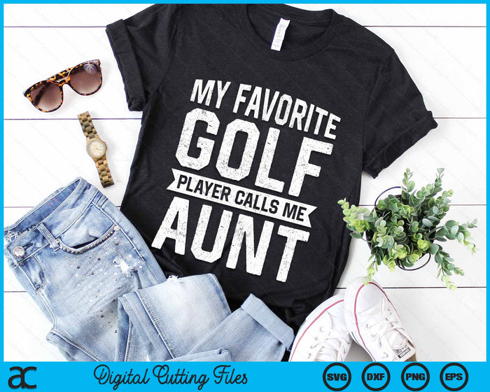 My Favorite Golf Player Calls Me Aunt SVG PNG Digital Printable Files