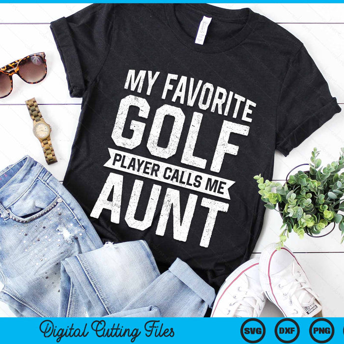 My Favorite Golf Player Calls Me Aunt SVG PNG Digital Printable Files