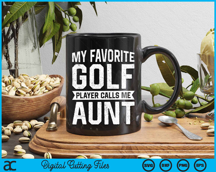 My Favorite Golf Player Calls Me Aunt SVG PNG Digital Printable Files