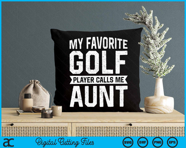 My Favorite Golf Player Calls Me Aunt SVG PNG Digital Printable Files