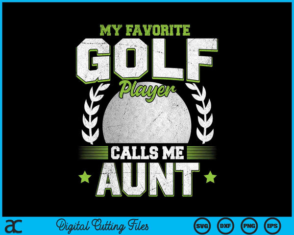 My favorite golf player calls me aunt golf SVG PNG cut file for Cricut