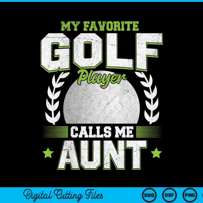 My favorite golf player calls me aunt golf SVG cut file