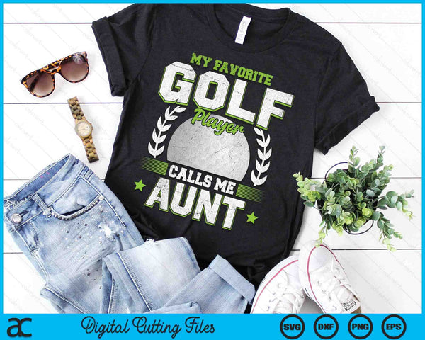 My Favorite Golf Player Calls Me Aunt Golf SVG PNG Digital Printable Files