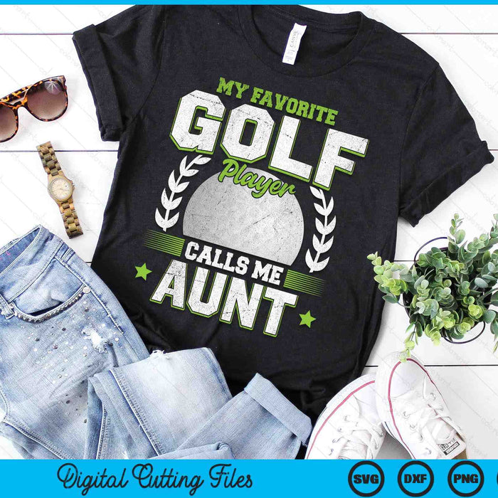 My Favorite Golf Player Calls Me Aunt Golf SVG PNG Digital Printable Files