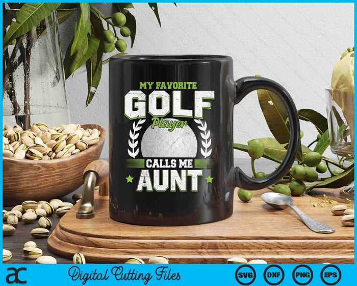 My Favorite Golf Player Calls Me Aunt Golf SVG PNG Digital Printable Files