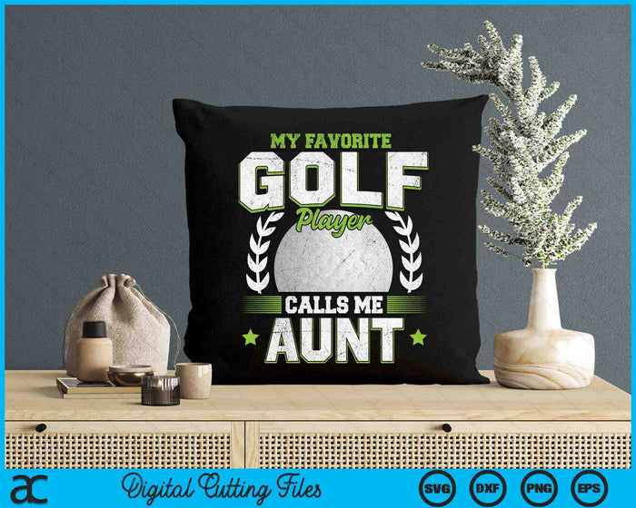 My Favorite Golf Player Calls Me Aunt Golf SVG PNG Digital Printable Files