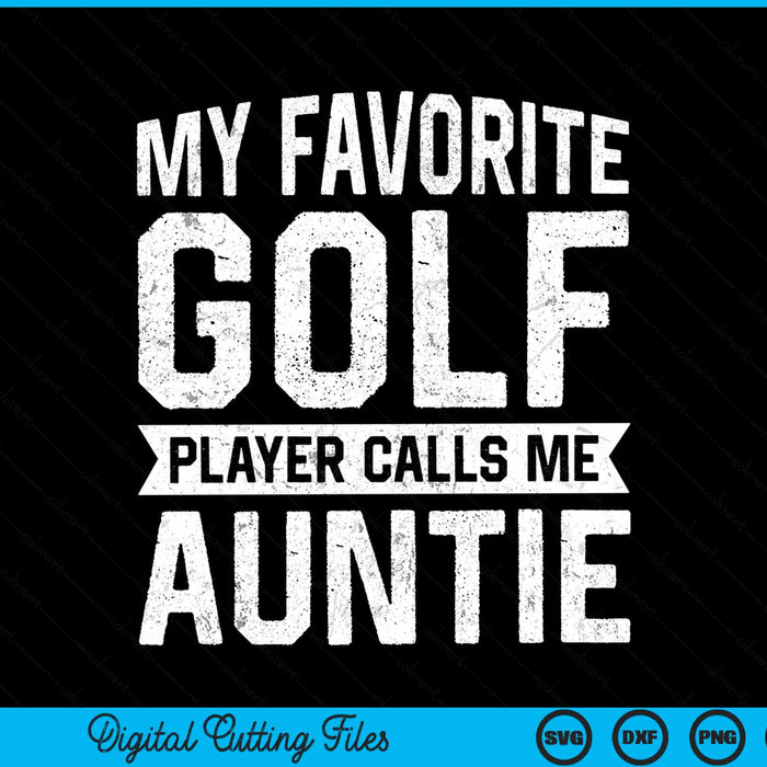 My favorite golf player calls me auntie SVG cut file