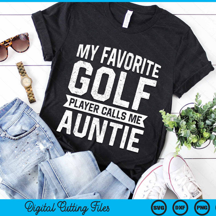 My Favorite Golf Player Calls Me Auntie SVG PNG Digital Printable Files