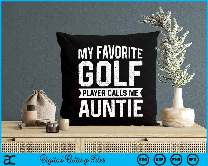 My Favorite Golf Player Calls Me Auntie SVG PNG Digital Printable Files