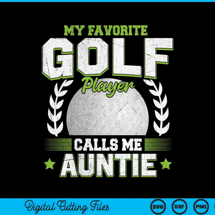 My favorite golf player calls me auntie golf SVG cut file