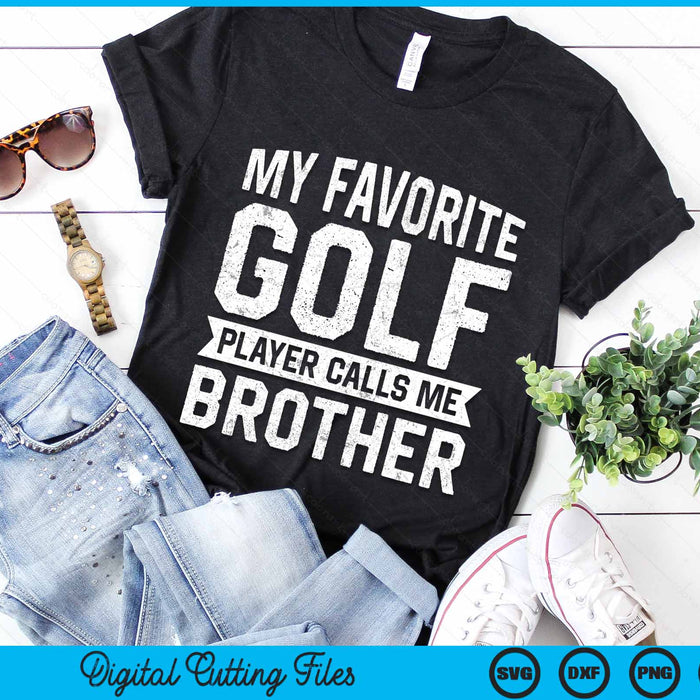 My Favorite Golf Player Calls Me Brother SVG PNG Digital Printable Files