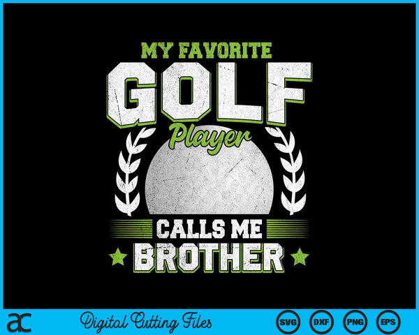 My favorite golf player calls me brother golf SVG PNG cut file for Cricut
